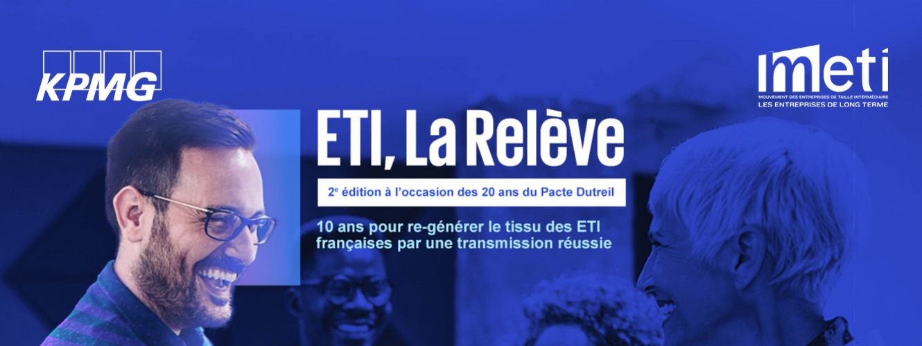 Etude KPMG « ETI, La Relève. 10 ans pour re-générer le tissu des ETI françaises par une transmission réussie » en collaboration avec le METI - Mouvement des Entreprises de Taille Intermédiaire 